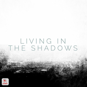 Living in the Shadows